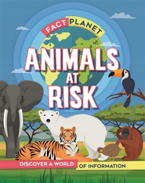 Fact Planet: Animals at Risk IZZI HOWELL