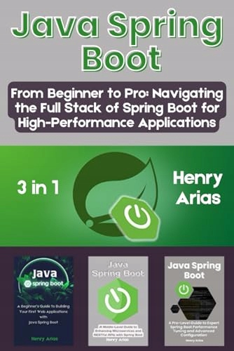 Java Spring Boot: 3 in 1 "From Beginner to Pro: Navigating the Full