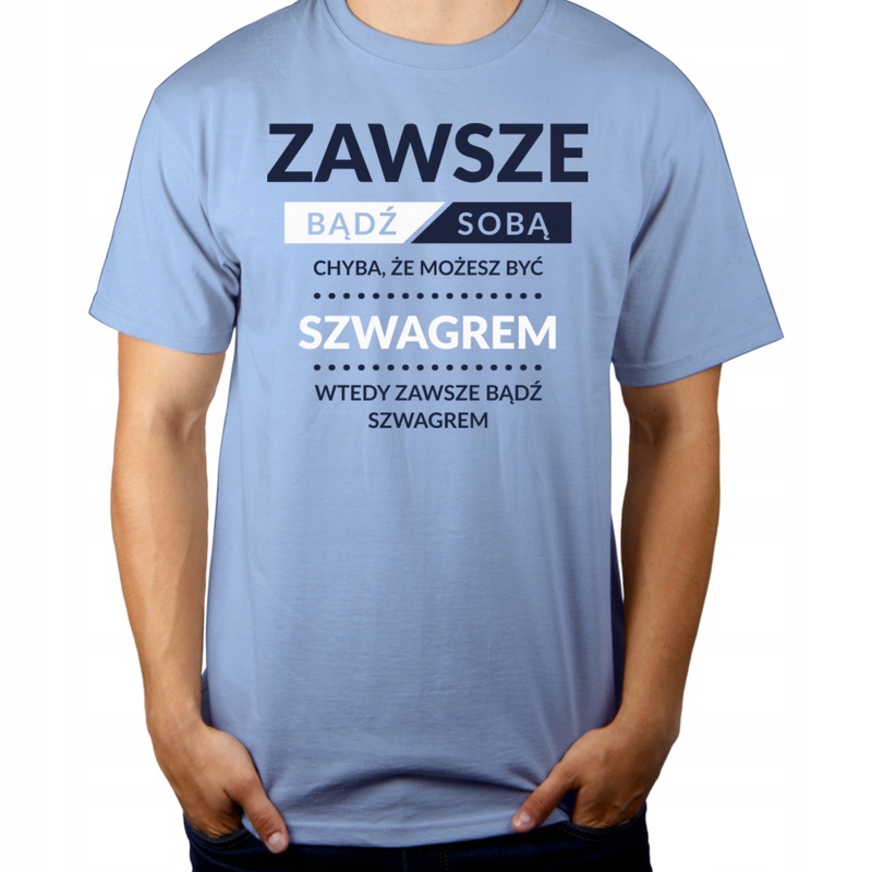 

Bądź szwagrem prezent dla szwagra koszulka