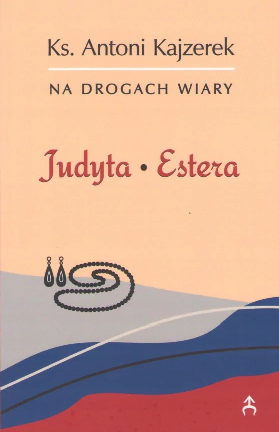 Judyta. Estera Na Drogach Wiary