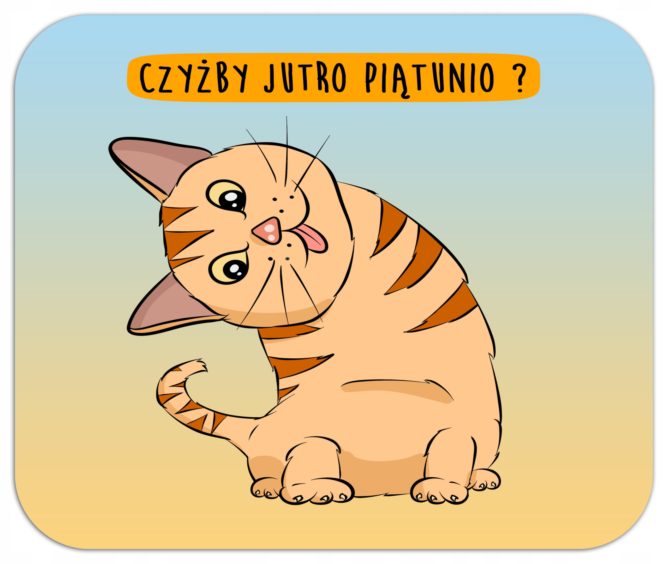 

Zabawna Podkładka pod mysz kot czyżby jutro piątek