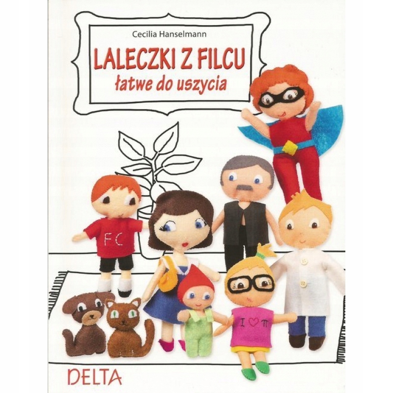 Laleczki Z Filcu Łatwe Do Uszycia Cecilia Henselmann