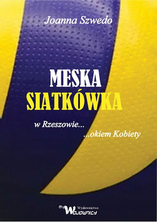 MĘSKA SIATKÓWKA W RZESZOWIE OKIEM KOBIETY - Joanna Szwedo [KSIĄŻKA]