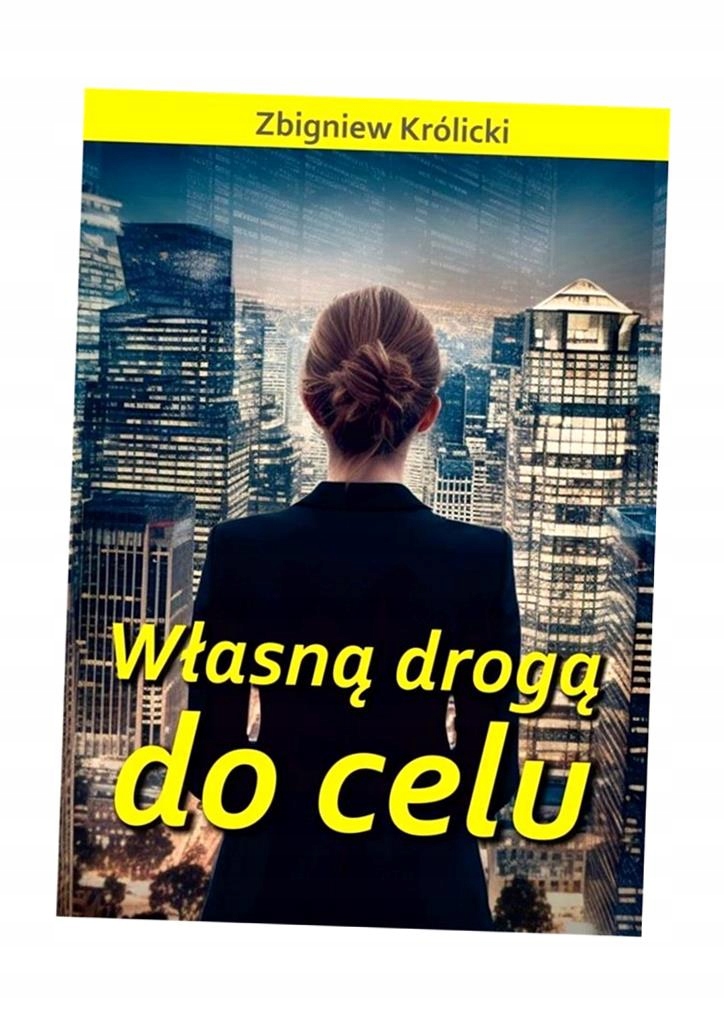 WŁASNĄ DROGĄ DO CELU ZBIGNIEW KRÓLICKI