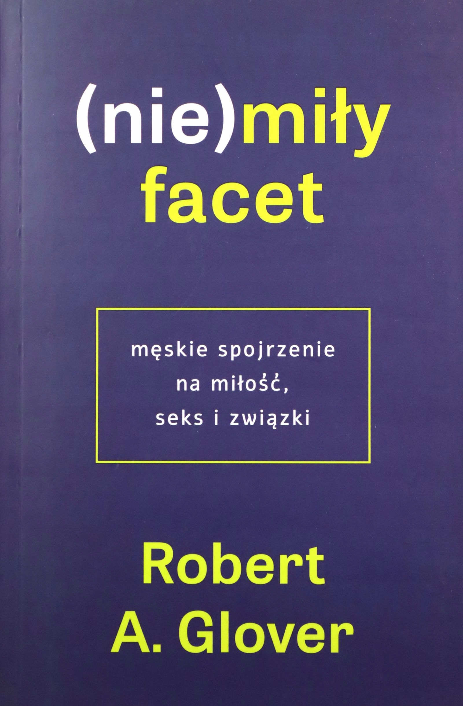 (NIE)MIŁY FACET. MĘSKIE SPOJRZENIE NA MIŁOŚĆ... -