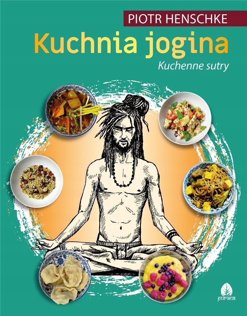 KUCHNIA JOGINA CZ.2 KUCHENNE SUTRY PIOTR HENSCHKE