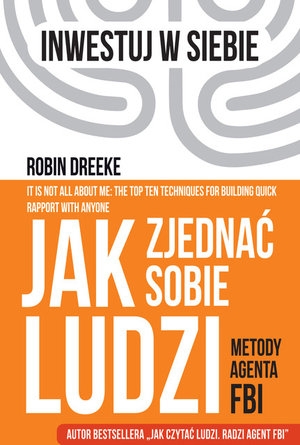 

Jak zjednać sobie ludzi. Metody agenta Fbi