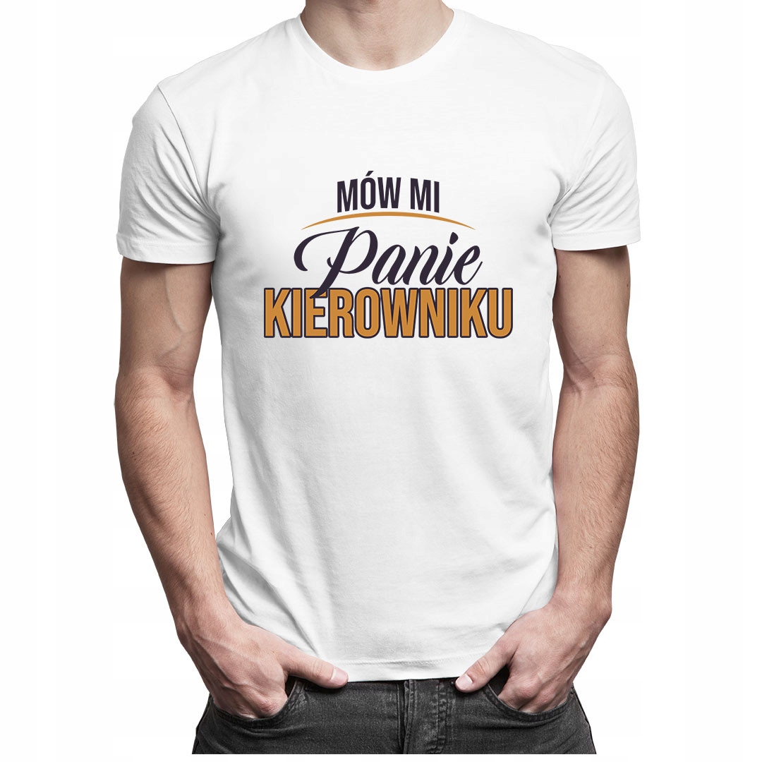 

Mów mi Panie kierowniku - koszulka dla niego
