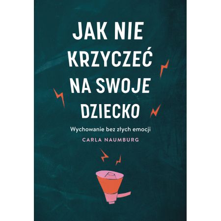 

Jak nie krzyczeć na swoje dziecko Carla Naumburg