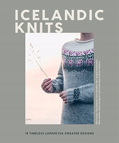 Iivonen, Pirjo Icelandic Knits: 18 Timeless Lopapeysa Sweater Designs