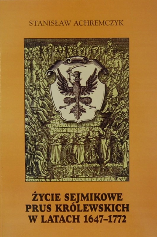 Życie sejmikowe Prus Królewskich w latach 1647-177