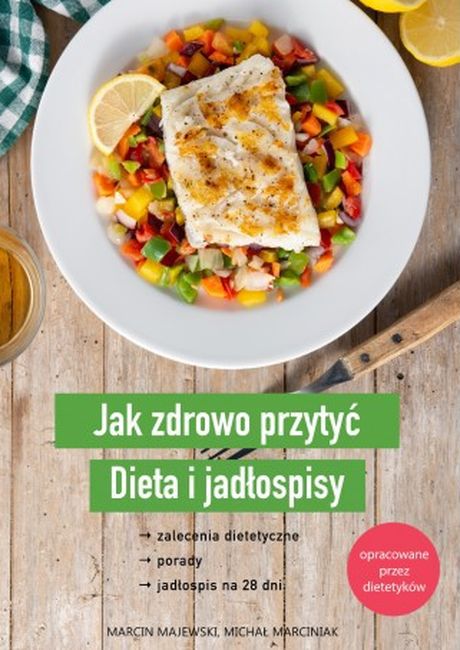 JAK ZDROWO PRZYTYĆ. DIETA I JADŁOSPISY - Marcin Ma