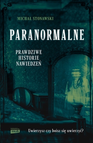 

Paranormalne Prawdziwe historie nawiedzeń Michał