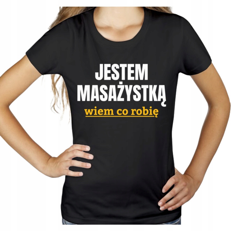 

Jestem masażystką wiem co robię koszulka