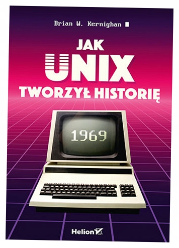 Jak Unix tworzył historię Brian W. Kernighan