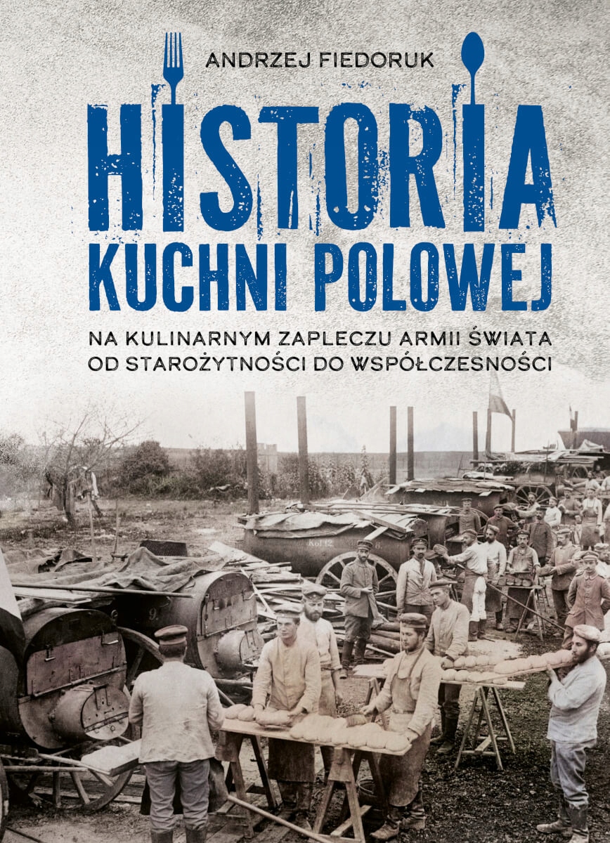 HISTORIA KUCHNI POLOWEJ. NA KULINARNYM ZAPLECZU ARMII ŚWIATA – OD STAROŻYTN