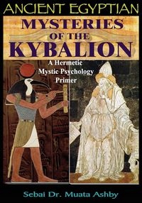 

Ancient Egyptian Mysteries Of The Kybalion Ashby..