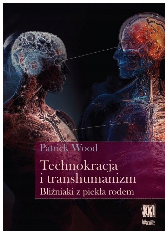 Technokracja i transhumanizm. Bliźniaki z piekła.. Patrick Wood