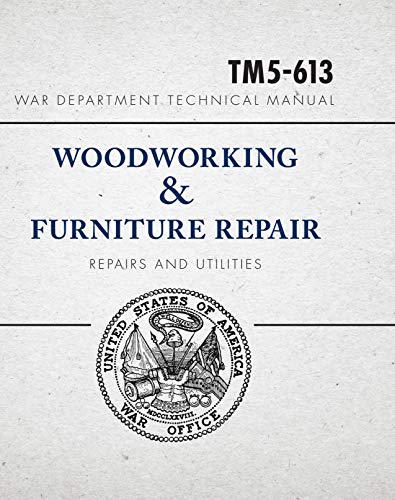 War Department Technical Manual Woodworking & Furniture Repair: U.s.