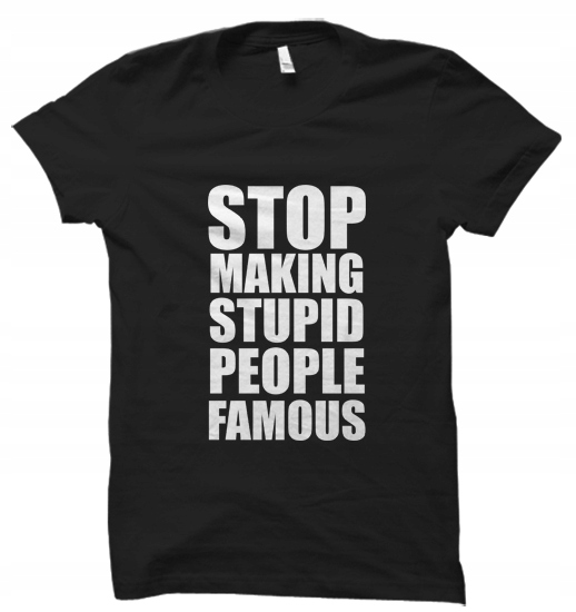 

Stop Making Stupid People Famous t-shirt damskaM
