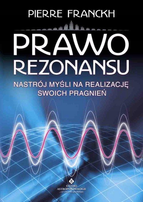 PRAWO REZONANSU Pierre Franckh NASTRÓJ MYŚLI NA REALIZACJĘ SWOICH PRAGNIEŃ