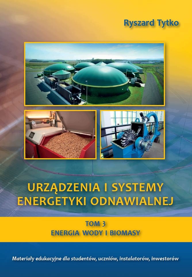 Energia wody i biomasy. Urządzenia i systemy energetyki odnawialnej. Tom 3