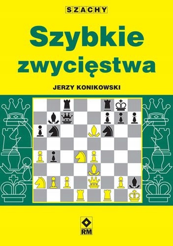 

Książka Szachy Szybkie zwycięstwa J. Konikowski