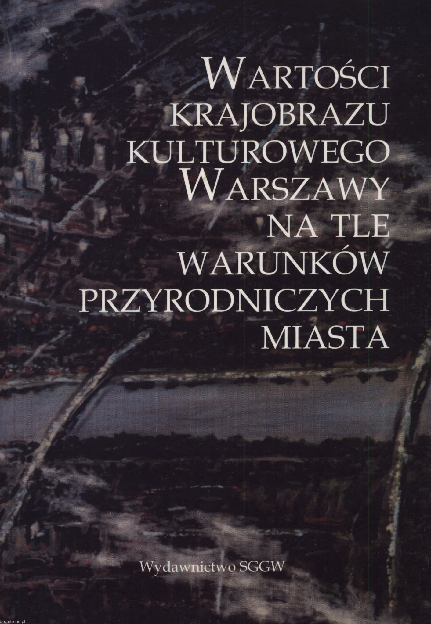 Wartości krajobrazu kulturowego Warszawy na tle warunków przyrodniczych