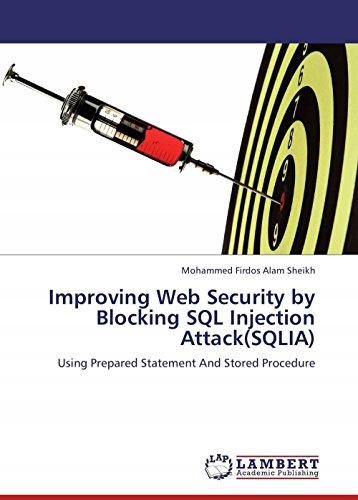 Alam Sheikh, Mohammed Firdos Improving Web Security by Blocking SQL Injecti