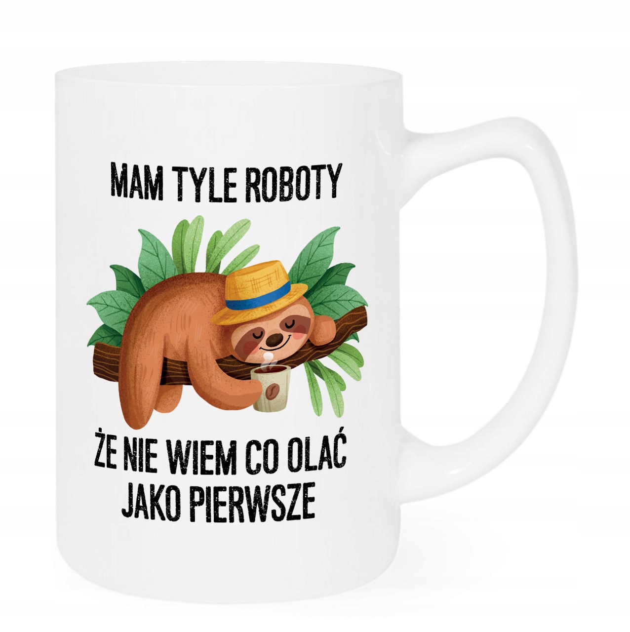 

Duży kubek 450 ml leniwiec mam tyle roboty co olać