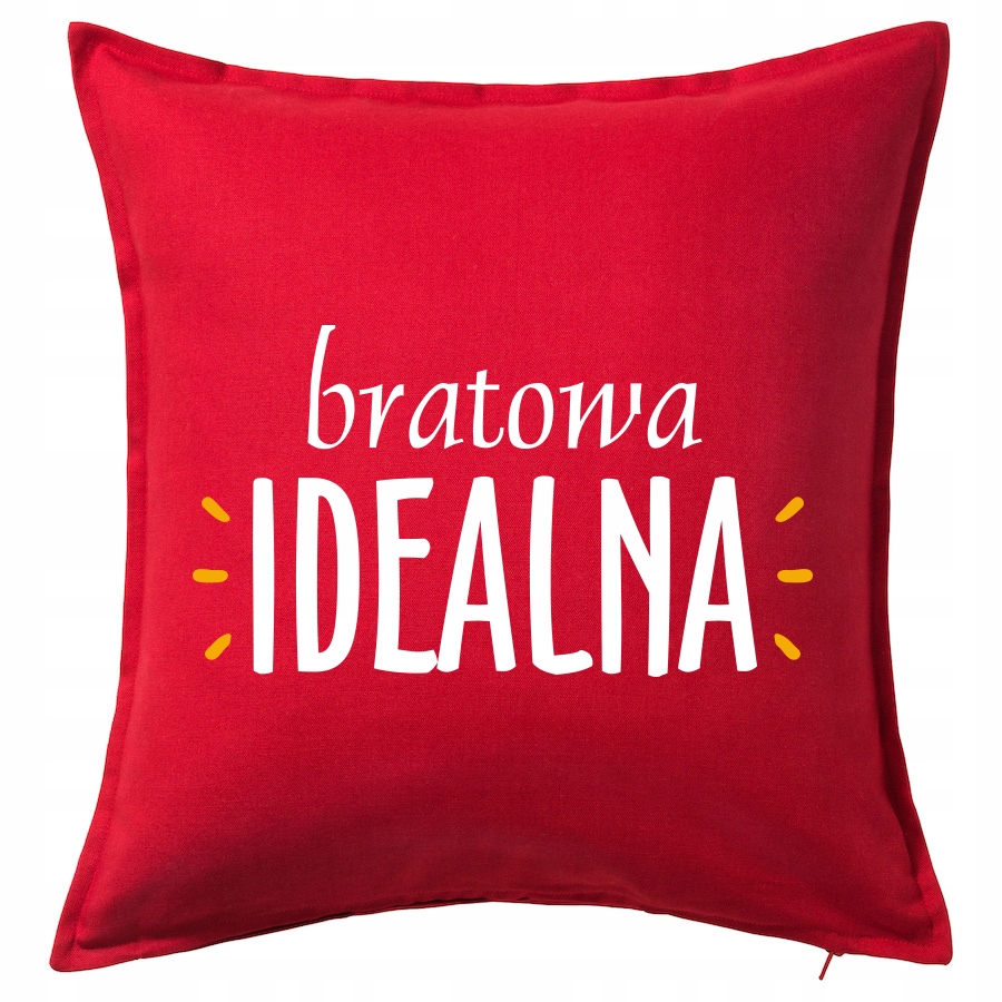 

Dla Bratowej Bratowa Idealna poduszka