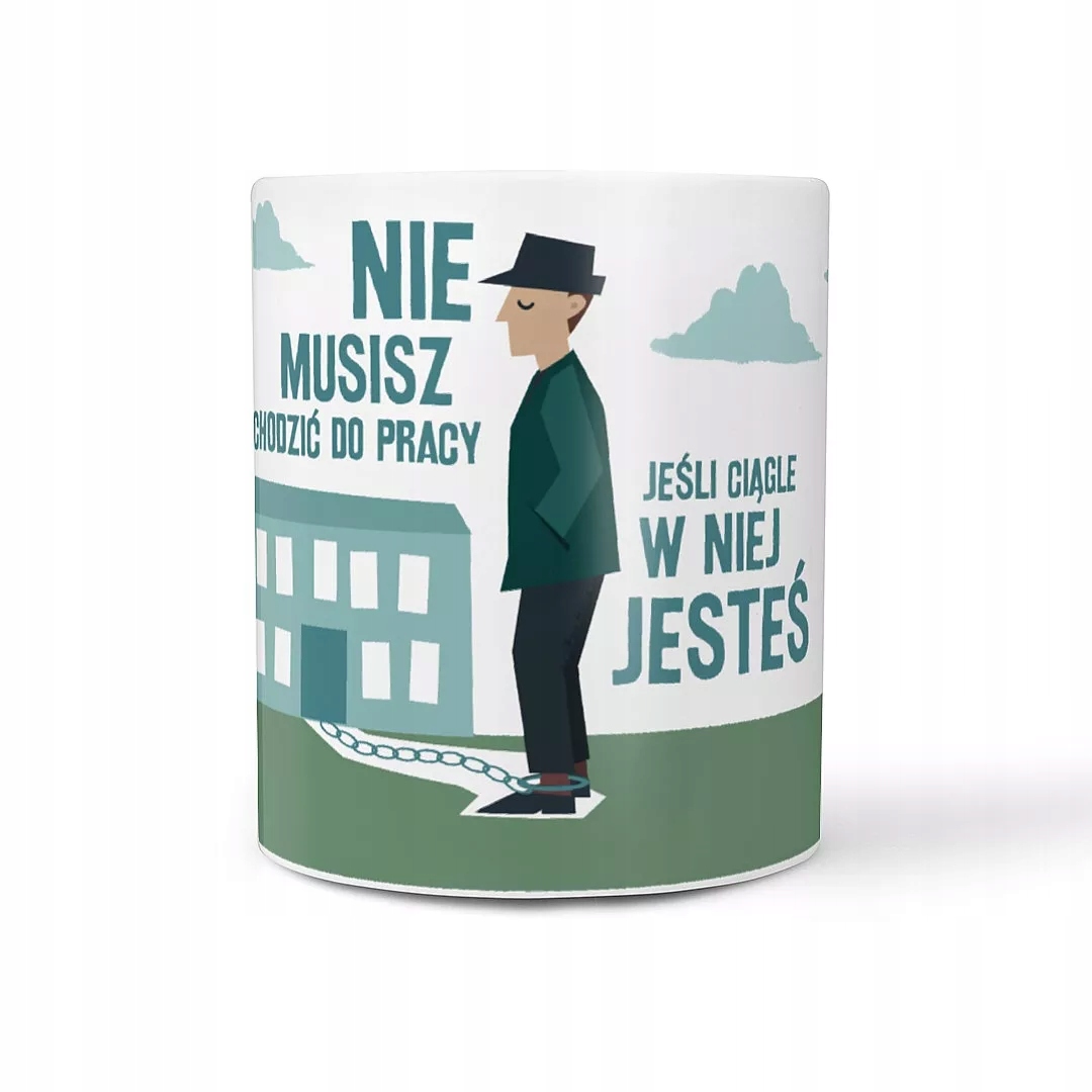 

Kubek Nie musisz chodzić do pracy Spod Lady