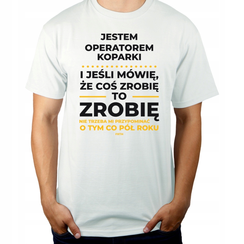 

Jeśli operator koparki mówi że zrobi koszulka