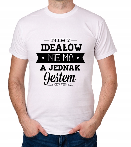 

koszulka Niby Ideałów Nie Ma Jednak Jestem prezent