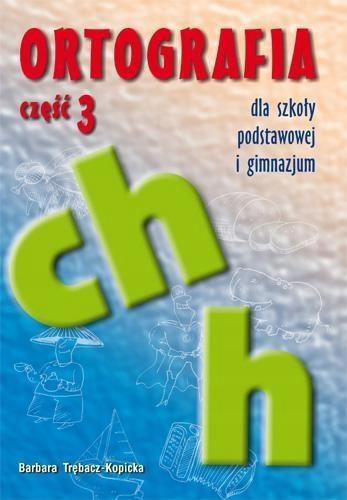 ORTOGRAFIA DLA SP I GIM CZ.3 CH, H GWO