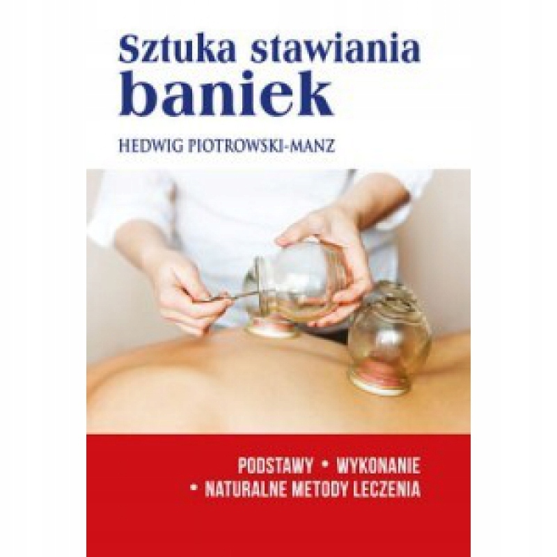 

Sztuka stawiania baniek Hedwig Piotrowski-Manz