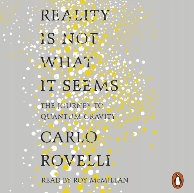 Reality Is Not What It Seems - Rovelli, Carlo