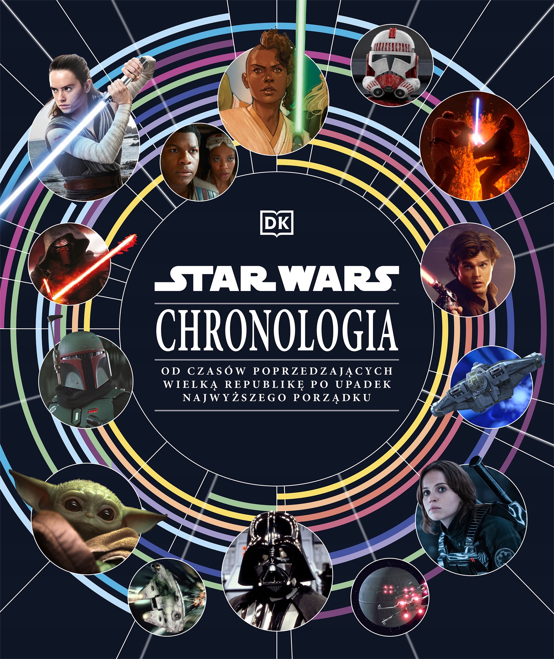 Chronologia. Star Wars. Od Wielkiej Republiki do Najwyższego Porządku