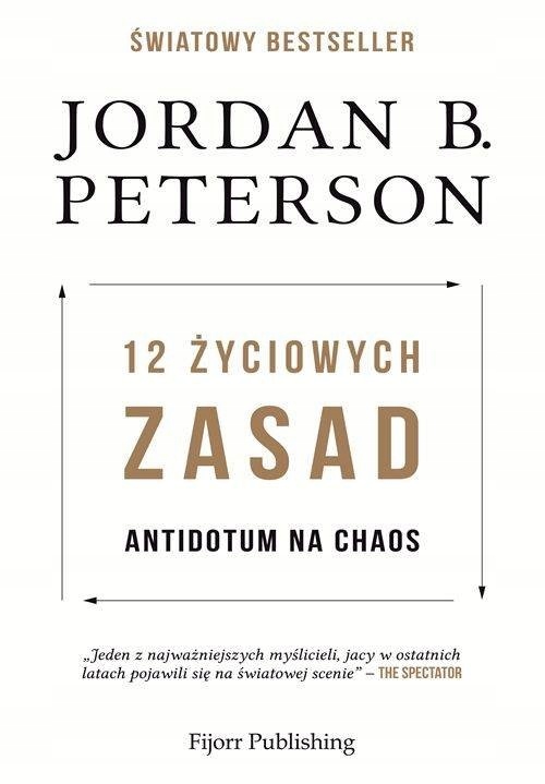 

12 Życiowych Zasad Antidotum Na Chaos Jbp Peterson