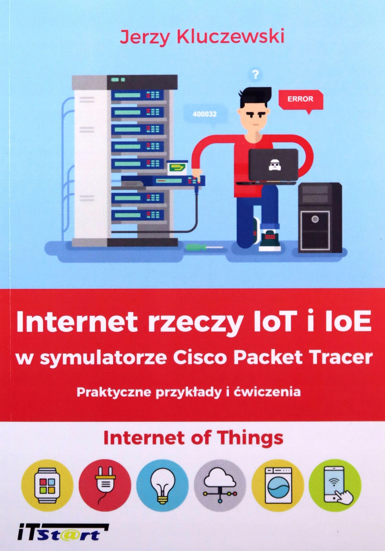 INTERNET RZECZY IOT I IOE W SYMULATORZE CISCO - Jerzy Kulczewski [KSIĄŻKA]