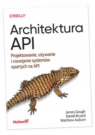 ARCHITEKTURA API. PROJEKTOWANIE, UŻYWANIE I ROZWIJANIE SYSTEMÓW OPARTYCH NA