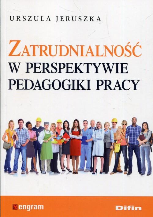 ZATRUDNIALNOŚĆ W PERSPEKTYWIE PEDAGOGIKI PRACY