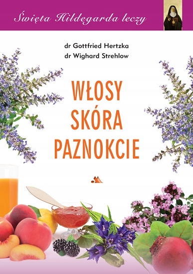 

Włosy, skóra, paznokcie. Święta Hildegarda leczy