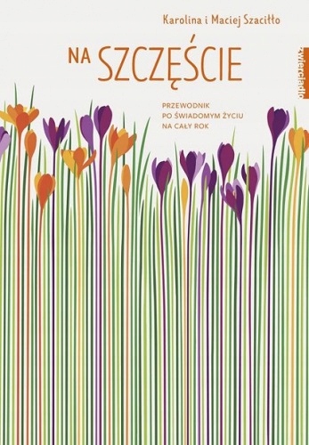 Na szczęście Karolina i Maciej Szaciłło Przewodnik