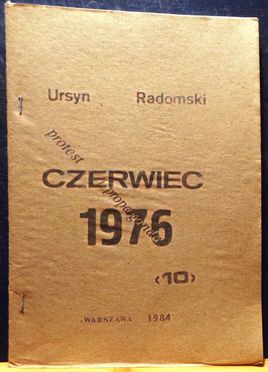 CZERWIEC 1976 (Protest i propaganda), Ursyn RADOMSKI [Warszawa 1984]
