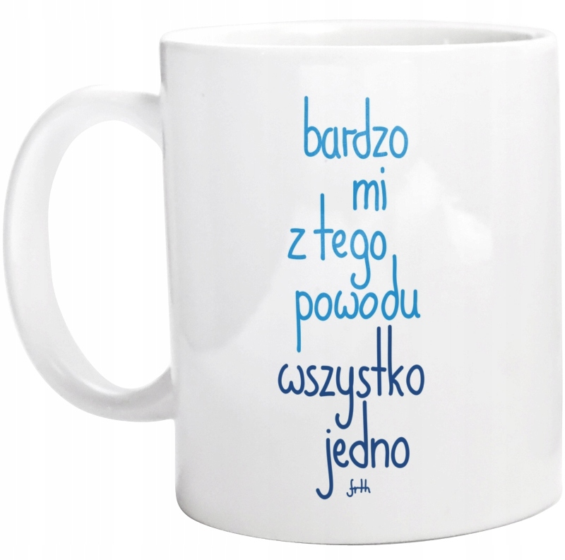 

Bardzo MI Tego Powodu Wszystko Jedno Kubek