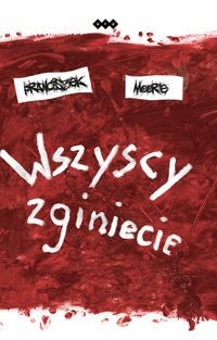 

Wszyscy Zginiecie Franciszek Moor'e