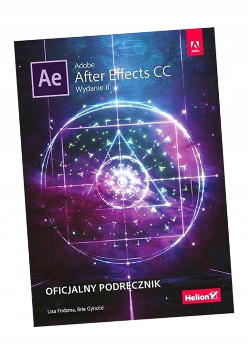 ADOBE AFTER EFFECTS CC.OFICJALNY PODRĘCZNIK.WYD.II LISA FRIDSMA, BRIE GYNCI