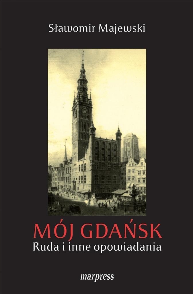 Mój Gdańsk. Ruda I Inne Opowiadania