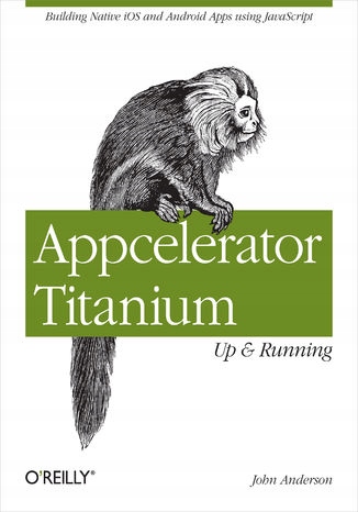 Appcelerator Titanium: Up and Running. Building